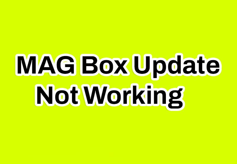 MAG Box Update Not Working