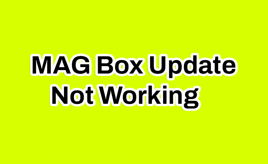 MAG Box Update Not Working? Here’s How to Fix It